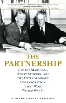 Image of The Partnership : George Marshall, Henry Stimson, and the Extraordinary Collaboration That Won World War II
