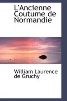 Image of Lancienne Coutume De Normandie by William Laurence De Gruchy Paperback