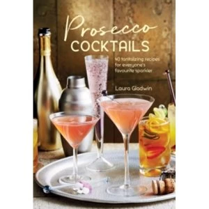 Image of Prosecco Cocktails : 40 Tantalizing Recipes for Everyone's Favourite Sparkler