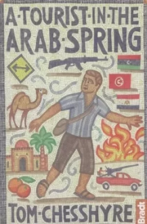 Image of A tourist in the Arab Spring by Tom Chesshyre