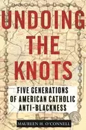 Image of undoing the knots five generations of american catholic anti blackness