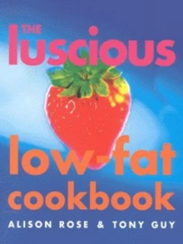 Image of The Luscious Low-Fat Cookbook by Alison Rose and Tony Guy Book