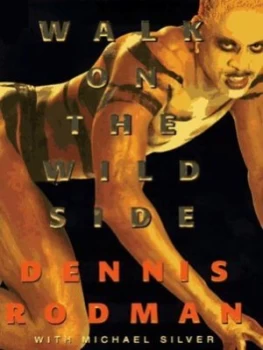 Image of Walk on the Wild Side by Dennis Rodman and Michael Silver Hardback