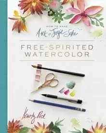 Image of How to Make Art for Joy's Sake : Free-Spirited Watercolor