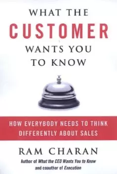 Image of What the customer wants you to know by RAM Charan