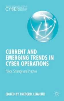 Image of Current and Emerging Trends in Cyber Operations by Frederic Lemieux Hardback