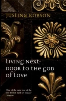 Image of Living Next-Door to the God of Love by Justina Robson Paperback