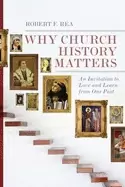 Image of why church history matters an invitation to love and learn from our past