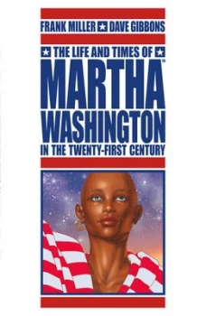 Image of The Life and Times of Martha Washington in the Twenty-First Century by Frank Miller Book
