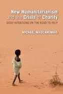 Image of new humanitarianism and the crisis of charity good intentions on the road t