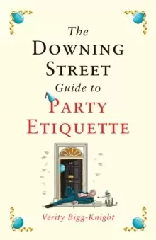 Image of The Downing Street Guide to Party Etiquette : The funniest political satire of the year!