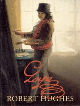 Image of Goya by Robert Hughes Hardback