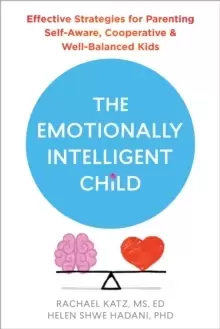 Image of The Emotionally Intelligent Child : Effective Strategies for Parenting Self-Aware, Cooperative, and Well-Balanced Kids