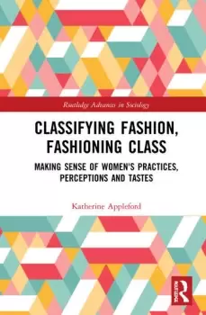 Image of Classifying Fashion Fashioning ClassMaking Sense of Womens Practices Perceptions and Tastes