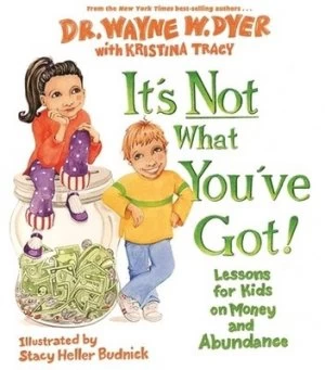 Image of Its Not What Youve Got by Dr Wayne W. Dyer Hardback