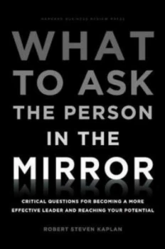 Image of What to Ask the Person in the Mirror by Robert S. Kaplan Hardback