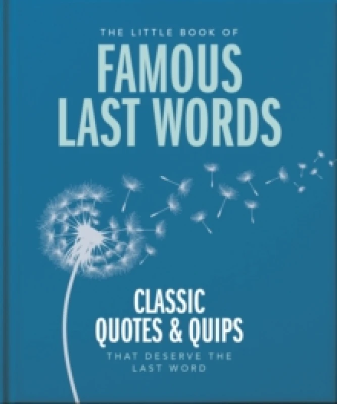 Image of The Little Book of Famous Last Words : Classic Quotes and Quips That Deserve the Last Word Hardback