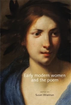 Image of Early Modern Women and the Poem by Susan Wiseman Hardback