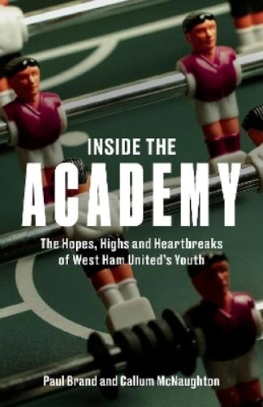 Image of Inside the Academy : The Hopes, Highs and Heartbreaks of West Ham United's Youth Hardback