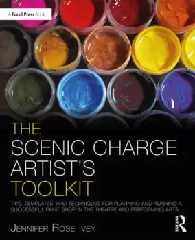 Image of The Scenic Charge Artist's ToolkitTips Templates and Techniques for Planning and Running a Successful Paint Shop in the Theatre and Performing Arts
