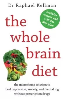 Image of The Whole Brain Diet : the microbiome solution to heal depression, anxiety, and mental fog without prescription drugs