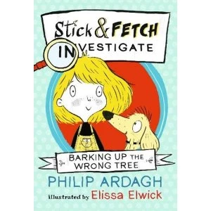 Image of Barking Up the Wrong Tree: Stick and Fetch Investigate Paperback / softback 2018