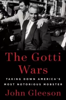 Image of The Gotti Wars : Taking Down America's Most Notorious Mobster