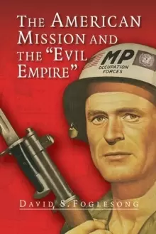 Image of The American Mission and the 'Evil Empire' : The Crusade for a 'Free Russia' since 1881