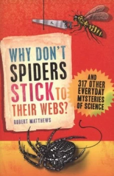 Image of Why Dont Spiders Stick to Their Webs by Robert Matthews Paperback