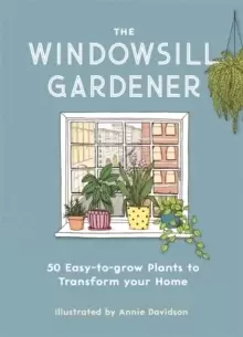 Image of The Windowsill Gardener : 50 Easy-to-grow Plants to Transform Your Home