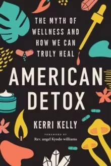 Image of American Detox : The Myth of Wellness and How We Can Truly Heal