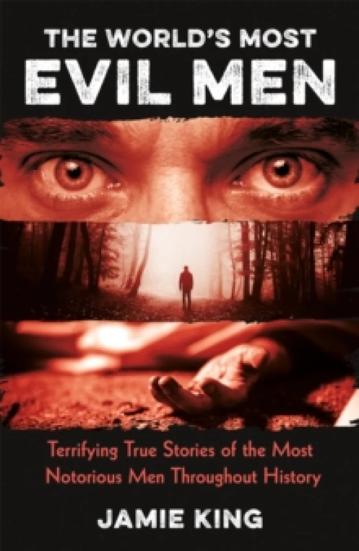 Image of The World's Most Evil Men : Terrifying True Stories of the Most Notorious Men Throughout History Paperback / softback