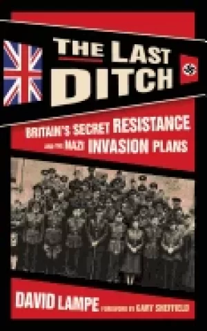 Image of last ditch the britains secret resistance and the nazi invasion plans