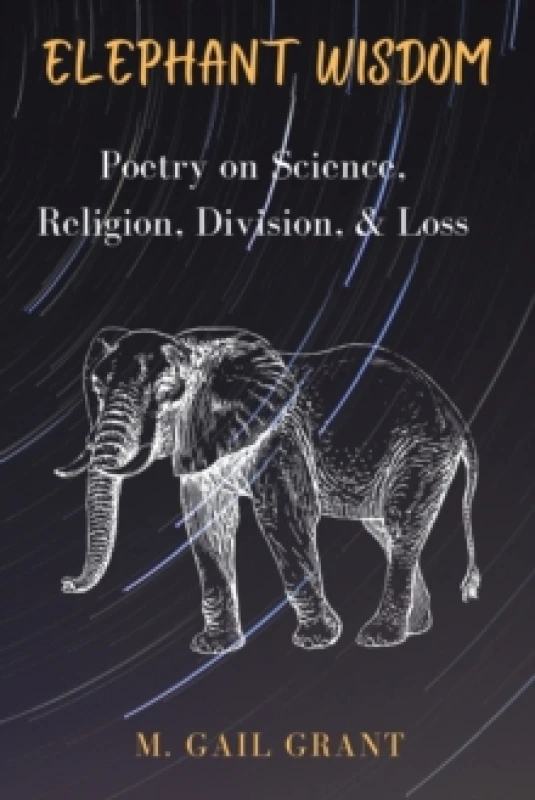 Image of Elephant Wisdom : Poetry on Science, Religion, Division, and Loss Paperback / softback