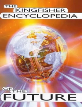 Image of The Kingfisher Encyclopedia of the Future by Anthony Wilson and Clive Gifford Hardback