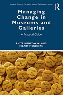 Image of Managing Change in Museums and Galleries : A Practical Guide