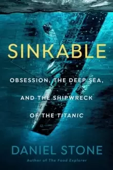 Image of Sinkable : Obsession, the Deep Sea, and the Shipwreck of the Titanic