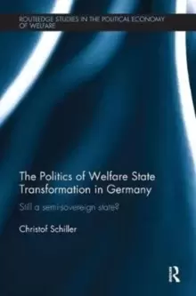 Image of The Politics of Welfare State Transformation in Germany : Still a Semi-Sovereign State?