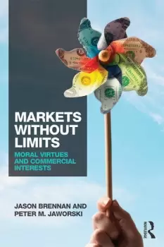 Image of Markets without Limits Moral Virtues and Commercial Interests