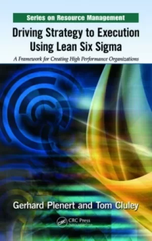 Image of Driving Strategy to Execution Using Lean Six SigmaA Framework for Creating High Performance Organizations