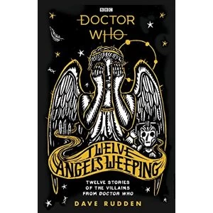 Image of Doctor Who: Twelve Angels Weeping Twelve stories of the villains from Doctor Who Hardback 2018