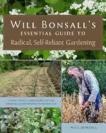 Image of will bonsalls essential guide to radical self reliant gardening innovative