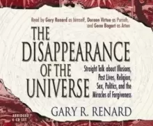 Image of The Disappearance of the Universe : Straight Talk About Illusions, Past Lives, Religion, Sex, Politics, and the Miracles of Forgiveness