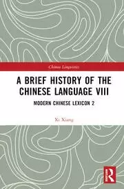 Image of A Brief History of the Chinese Language VIII Modern Chinese Lexicon 2