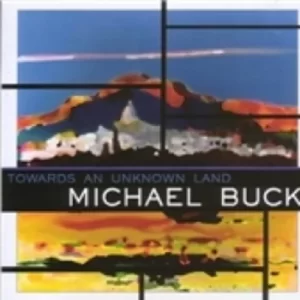 image of Michael Buck Towards An Unknown Land CD