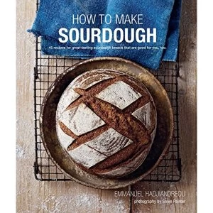 Image of How To Make Sourdough: 45 Recipes for Great-Tasting Sourdough Breads That are Good for You, Too. by Emmanuel Hadjiandreou...