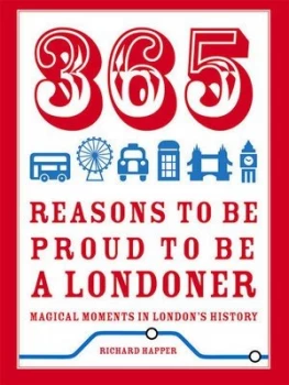 Image of 365 Reasons to Be Proud to Be a Londoner by Richard Happer Hardback