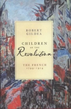 Image of Children of the Revolution by Robert Gildea Hardback