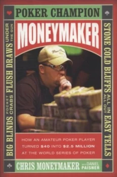 Image of Moneymaker by Chris Moneymaker and Daniel Paisner Hardback