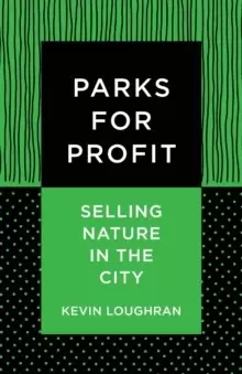 Image of Parks for Profit : Selling Nature in the City